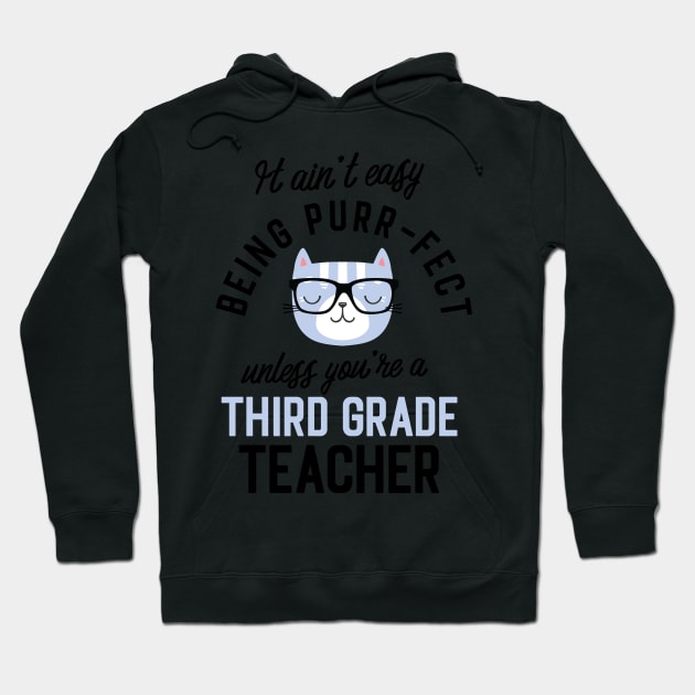 Third Grade Teacher Cat Gifts for Cat Lovers - It ain't easy being Purr Fect Hoodie by BetterManufaktur